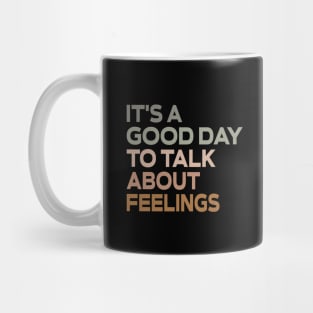 It's a Good Day to Talk About Feelings Mug